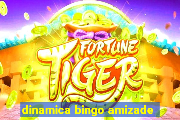 dinamica bingo amizade